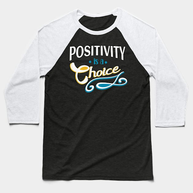 Positivity is a Choice Motivational Quote Baseball T-Shirt by Foxxy Merch